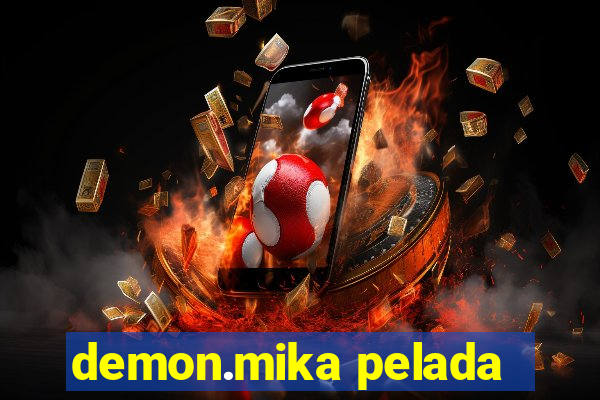 demon.mika pelada